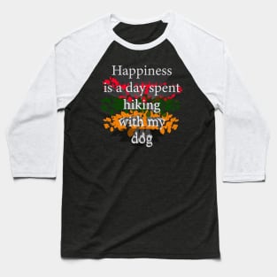 Happiness Is A Day Spent Hiking With My Dog Baseball T-Shirt